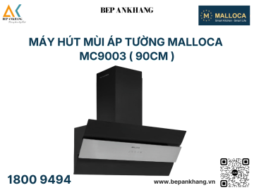 Máy Hút Mùi Áp Tường MALLOCA MC9003 -  Made in Trung Quốc